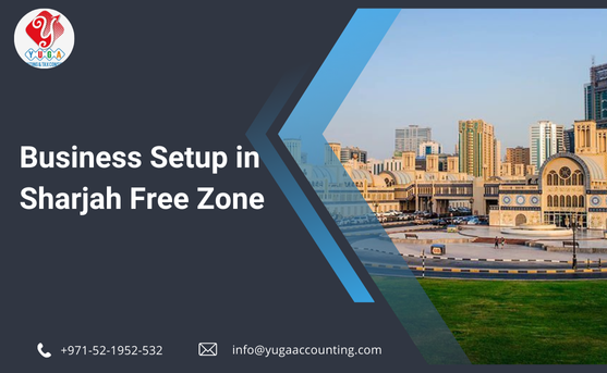 Business Setup in Sharjah Free Zone - YUGA Accounting | UAE | Dubai | Sharjah | Umm Al Quwain | Fujairah | Ajman