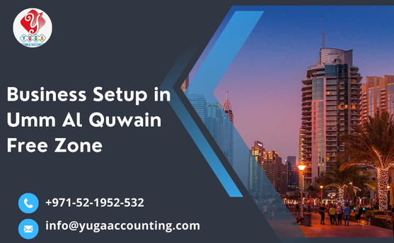 Business Setup in Umm Al Quwain Free Zone - UAE | YUGA Accounting | Sharjah | Ajman | Umm Al Quwain | Fujairah | Ras Al Khaimah | Dubai |