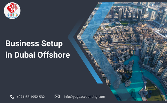 Business Setup in Dubai Offshore - YUGA Accounting | UAE | Ajman | Sharjah | Dubai | Umm Al Quwain | Fujairah | Ras Al Khaimah |  