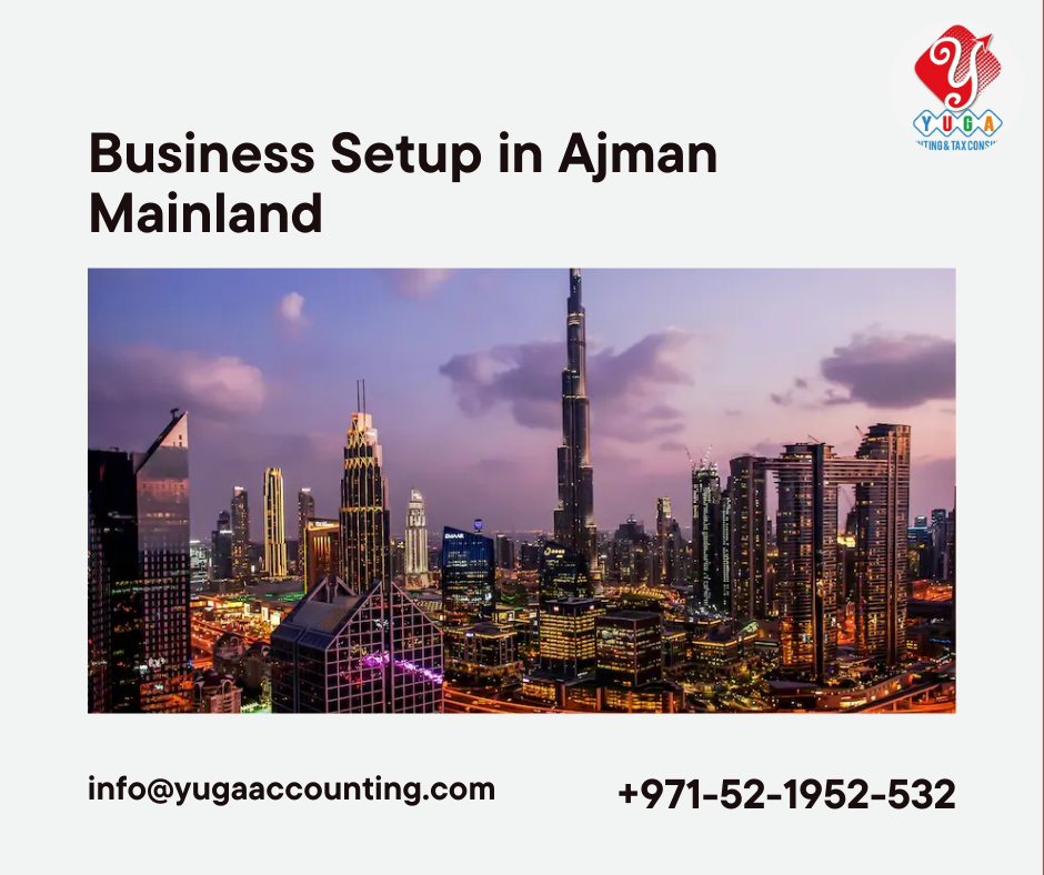 Business Setup in Ajman Mainland-YUGA Accounting | Dubai | Sharjah | Umm Al Quwain | Fujairah | 