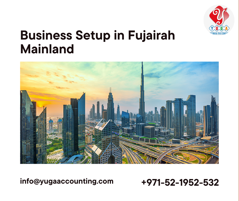 Business Setup In Fujairah Mainland | YUGA Accounting | Ajman | Dubai | UAE | Sharjah | Umm Al Quwain