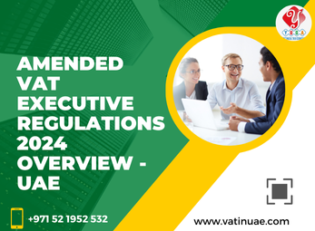 Amended VAT Executive Regulations 2024 Overview – UAE